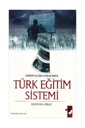 Emperyalizm Kıskacında Türk Eğitim Sistemi - Mustafa Fırat