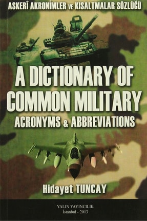 A Dictionary Of Common Milit Ary / Askeri Akronimler ve Kısaltmalar Sözlüğü - Hidayet Tuncay