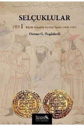 Selçuklular Cilt:1 & Büyük Selçuklu Devleti Tarihi (1040-1157)
