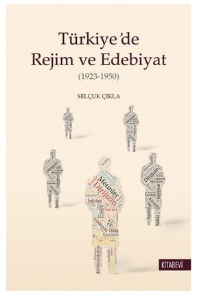 Türkiye’de Rejim Ve Edebiyat - Selçuk Çıkla 9786057819963