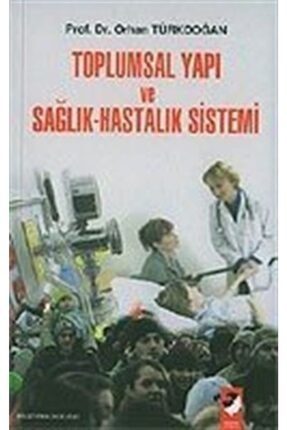 Toplumsal Yapı ve Sağlık-Hastalık Sistemi - Orhan Türkdoğan 9789752550698