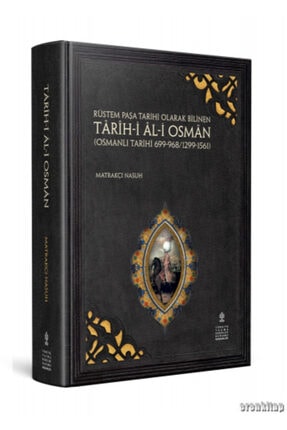 Rüstem Paşa Tarihi Olarak Bilinen Târîh- I Âl- I Osmân (osmanlı Tarihi 699 - 968/1299 - 1561 )