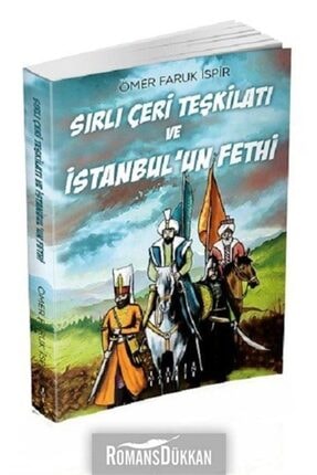 Sırlı Çeri Teşkilatı ve İstanbul’un Fethi - Ömer Faruk İspir
