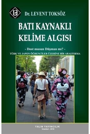 Batı Kaynaklı Kelime Algısı - Dost Musun Düşman Mı? & Türk Ve Japon Öğrenciler Üzerine Bir Araştırma