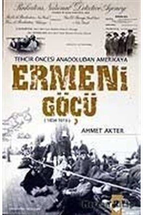 Ermeni Göçü 1834-1915 / Tehcir Öncesi Anadoludan Amerikaya