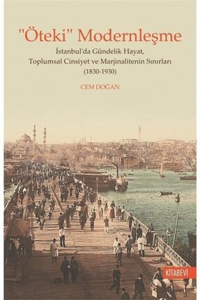 "öteki" Modernleşme & Istanbulda Gündelik Hayat, Toplumsal Cinsiyet Ve Marjinalitenin Sınırları ...