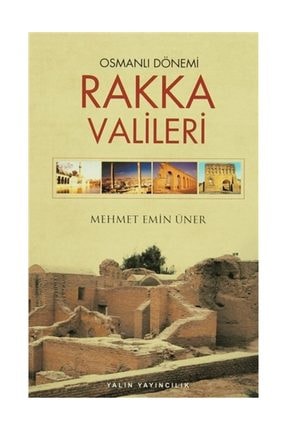 Osmanlı Dönemi Rakka Valileri - Mehmet Emin Üner