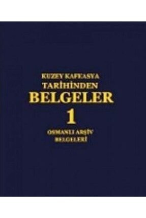Kuzey Kafkasya Tarihinden Belgeler 1 / Osmanlı Arşiv Belgeleri