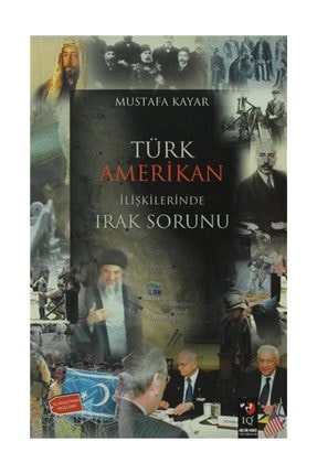 Türk Amerikan İlişkilerinde Irak Sorunu - Mustafa Kayar