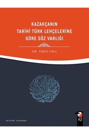 Kazakçanın Tarihi Türk Lehçelerine Göre Söz Varlığı - Emin Oba 9789752555198