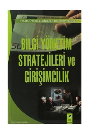 Bilgi Yönetim Stratejileri Ve Girişimcilik - Mehmet İnce,Özcan Yeniçeri