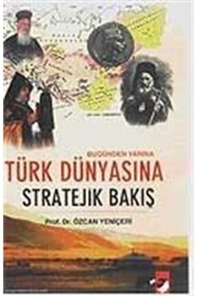 Bugünden Yarına Türk Dünyasına Stratejik Bakış