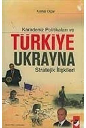 Karadeniz Politikaları Ve Türkiye Ukrayna Stratejik Ilişkileri
