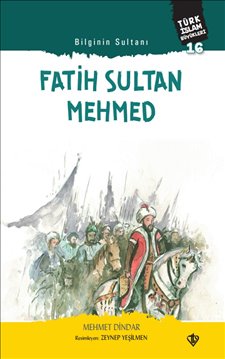 Bilginin Sultanı Fatih Sultan Mehmed Türk İslam Büyükleri 16