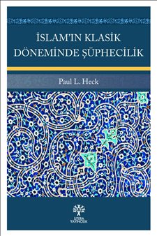 Islam’ın Klasik Döneminde Şüphecilik - Paul L. Heck