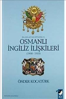 Balkanlardan Ortadoğuya Osmanlı Ingiliz Ilişkileri (1908-1910)