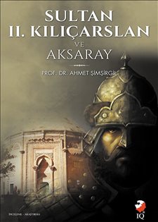Sultan 2. Kılıçarslan ve Aksaray - Ahmet Şimşirgil