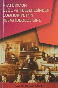 Atatürkün Usül Ve Felsefesinden Cumhuriyetin Resmi İdeolojisine