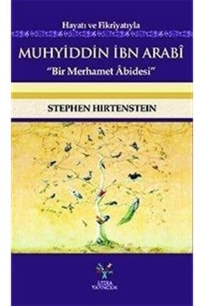 Hayatı Ve Fikriyatıyla Muhyiddin Ibn Arabi & Bir Merhamet Abidesi