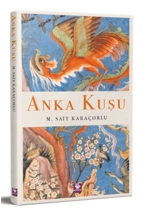 Anka Kuşu - Mehmet Sait Karaçorlu 9789752555389