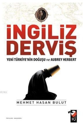 Ingiliz Derviş; Yeni Türkiyenin Doğuşu Ve Aubrey Herbert